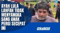 Ayah Terharu Kenang Anak Tercinta Lula Lahfah Ayah Terharu Kenang Anak Tercinta Lula Lahfah
